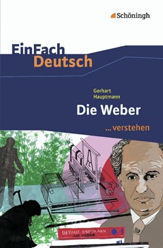 EinFach Deutsch ...verstehen. Interpretationshilfen: EinFach Deutsch ...verstehen: Gerhart Hauptmann: Die Weber EinFach Deutsch ...verstehen. Interpretationshilfen: EinFach Deutsch ...verstehen: Gerhart Hauptmann: Die Weber
