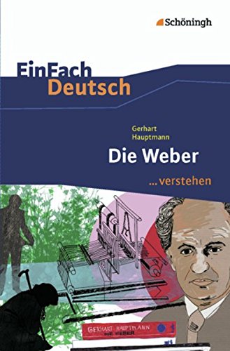 EinFach Deutsch ...verstehen. Interpretationshilfen: EinFach Deutsch ...verstehen: Gerhart Hauptmann: Die Weber