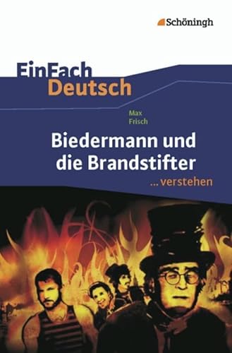 EinFach Deutsch ...verstehen. Interpretationshilfen: EinFach Deutsch ...verstehen: Max Frisch: Biedermann und die Brandstifter