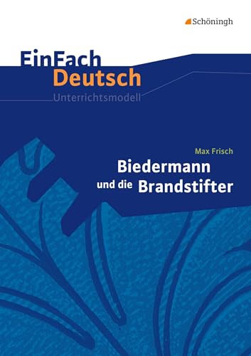 EinFach Deutsch Unterrichtsmodelle: Max Frisch: Biedermann und die Brandstifter: Klassen 8 - 10 von Westermann Bildungsmedien Verlag GmbH