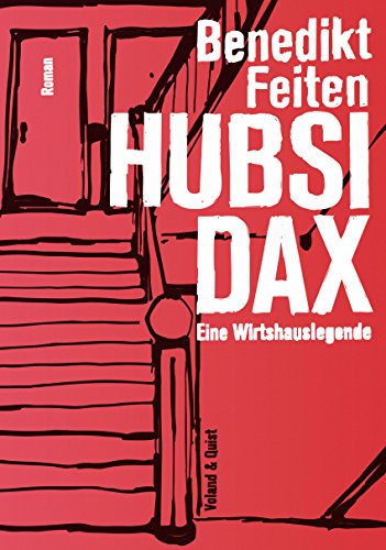 Hubsi Dax: Eine Wirthauslegende. Roman von Voland & Quist