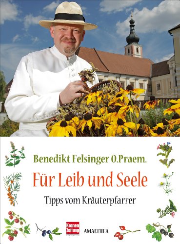 Für Leib und Seele: Tipps vom Kräuterpfarrer von Amalthea Verlag