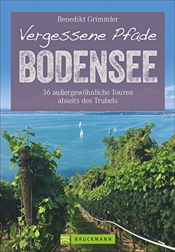 Wanderführer – Vergessene Pfade Bodensee: 36 außergewöhnliche Touren abseits des Trubels. Ruhige Wanderungen rund um den Bodensee. Mit GPS-Tracks zum Download
