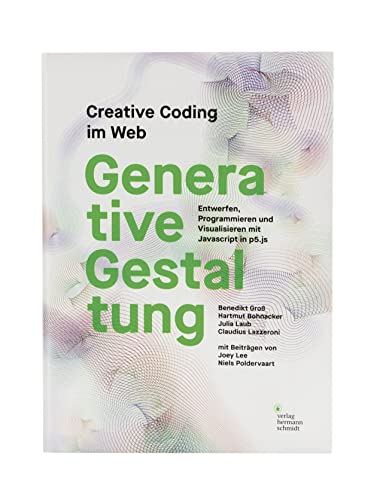 Generative Gestaltung: Creative Coding im Web Entwerfen, Programmieren und Visualisieren mit Javascript in p5.js von Schmidt Hermann Verlag