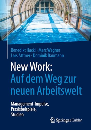New Work: Auf dem Weg zur neuen Arbeitswelt: Management-Impulse, Praxisbeispiele, Studien von Springer Gabler