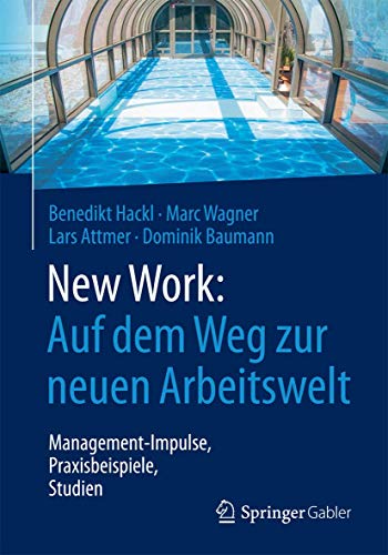 New Work: Auf dem Weg zur neuen Arbeitswelt: Management-Impulse, Praxisbeispiele, Studien von Springer