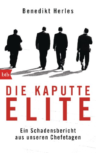 Die kaputte Elite: Ein Schadensbericht aus unseren Chefetagen von btb Taschenbuch