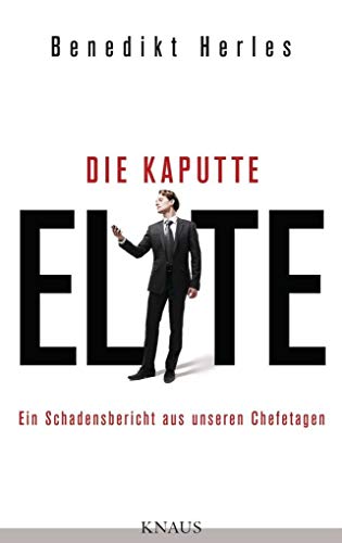 Die kaputte Elite: Ein Schadensbericht aus unseren Chefetagen