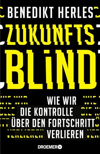 Zukunftsblind: Wie wir die Kontrolle über den Fortschritt verlieren