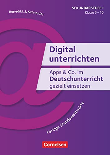 Digital unterrichten - Klasse 5-10: Apps & Co. im Deutschunterricht gezielt einsetzen (2. Auflage) - Fertige Stundenentwürfe - Kopiervorlagen