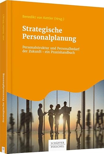 Strategische Personalplanung: Personalstruktur und Personalbedarf der Zukunft – ein Praxishandbuch von Schffer-Poeschel Verlag