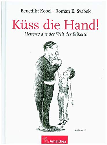 Küss die Hand!: Heiteres aus der Welt der Etikette