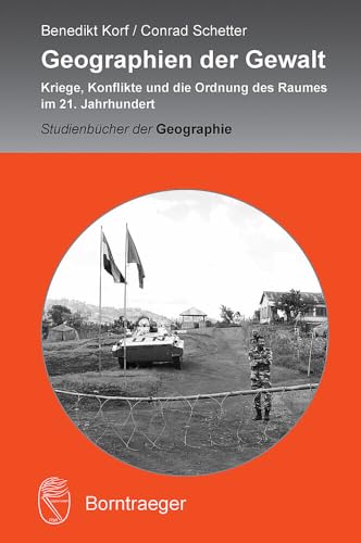 Geographien der Gewalt: Kriege, Konflikte und die Ordnung des Raumes im 21. Jahrhundert (Studienbücher der Geographie) von Borntraeger Gebrueder