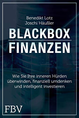 Blackbox Finanzen: Was Sie jetzt brauchen, um sich bei der Geldanlage den Durchblick zu verschaffen von FinanzBuch Verlag