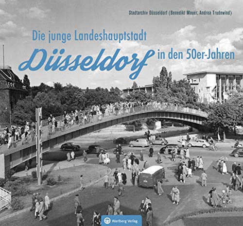 Düsseldorf in den 50er-Jahren: Die junge Landeshauptstadt (Historischer Bildband)