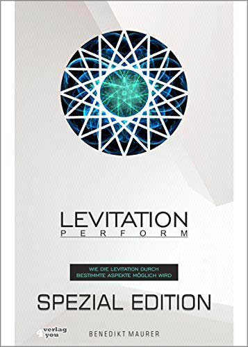 Levitation PERFORM - Spezial Edition: Wie die Levitation durch bestimmte Aspekte möglich wird von verlag4you