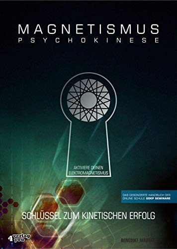 MAGNETISMUS PSYCHOKINESE: Schlüssel zum kinetischen Erfolg - Aktiviere Deinen Elektromagnetismus - Das gesonderte Handbuch der Onlineschule GOKP-Seminare