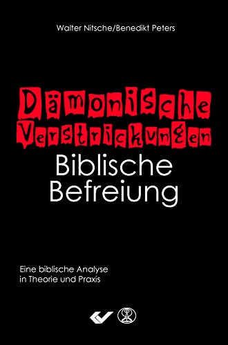 Dämonische Verstrickungen - Biblische Befreiung: Eine biblische Analyse in Theorie und Praxis