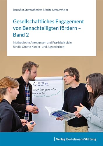 Gesellschaftliches Engagement von Benachteiligten fördern - Band 2: Methodische Anregungen und Praxisbeispiele für die Offene Kinder- und Jugendarbeit von Bertelsmann Stiftung