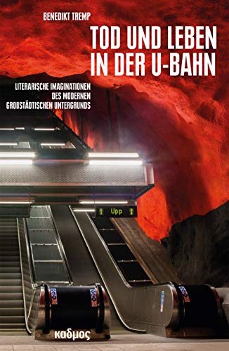 Tod und Leben in der U-Bahn. Literarische Imaginationen des modernen großstädtischen Untergrunds (Kaleidogramme) von Kulturverlag Kadmos