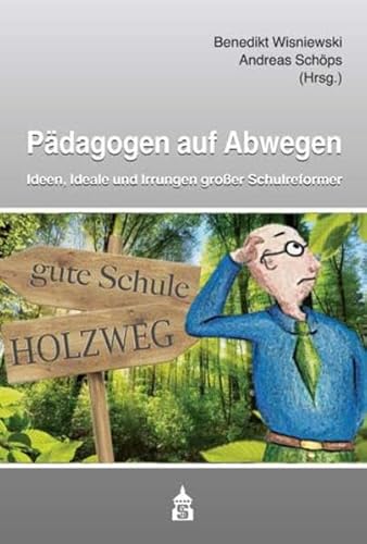 Pädagogen auf Abwegen: Ideen, Ideale und Irrungen großer Schulreformer von Schneider Verlag Hohengehren