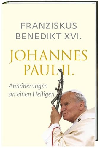 Johannes Paul II.: Annäherungen an einen Heiligen