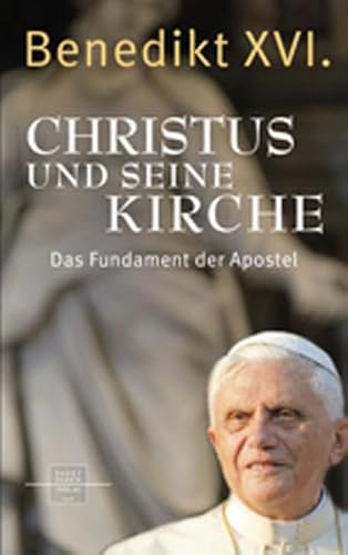 Christus und seine Kirche: Das Fundament der Apostel Christus und seine Kirche: Das Fundament der Apostel