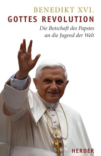 Gottes Revolution: Die Botschaft des Papstes an die Jugend der Welt Gottes Revolution: Die Botschaft des Papstes an die Jugend der Welt
