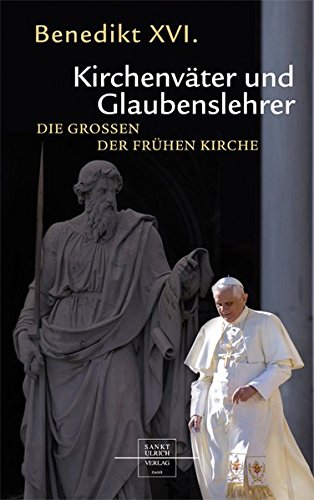 Kirchenväter und Glaubenslehrer: Die Großen der frühen Kirche von Sankt Ulrich Verlag