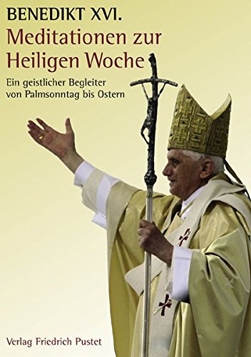 Meditationen zur Heiligen Woche: Ein geistlicher Begleiter von Palmsonntag bis Ostern Meditationen zur Heiligen Woche: Ein geistlicher Begleiter von Palmsonntag bis Ostern von Pustet, F