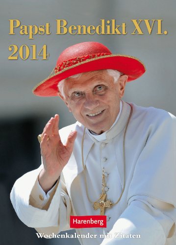 Papst Benedikt XVI. 2014: Wochenkalender mit Zitaten Papst Benedikt XVI. 2014: Wochenkalender mit Zitaten von Harenberg