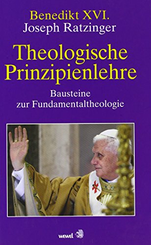 Theologische Prinzipienlehre: Bausteine zur Fundamentaltheologie Theologische Prinzipienlehre: Bausteine zur Fundamentaltheologie