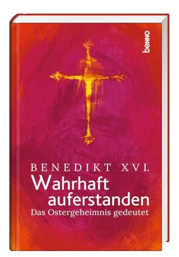 Wahrhaft auferstanden: Das Ostergeheimnis gedeutet von St. Benno Verlag GmbH