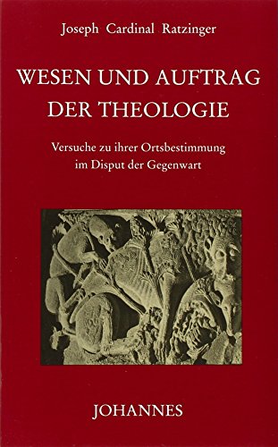Wesen und Auftrag der Theologie: Versuche zu ihrer Ortsbestimmung im Disput der Gegenwart Wesen und Auftrag der Theologie: Versuche zu ihrer Ortsbestimmung im Disput der Gegenwart