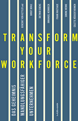 Transform your Workforce! Das Geheimnis wandlungsfähiger Unternehmen