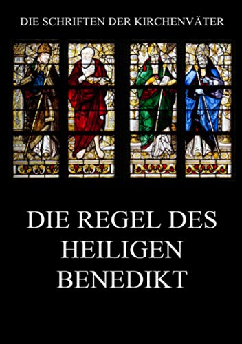 Die Regel des Heiligen Benedikt: Regula Sancti Benedicti (Die Schriften der Kirchenväter, Band 25)