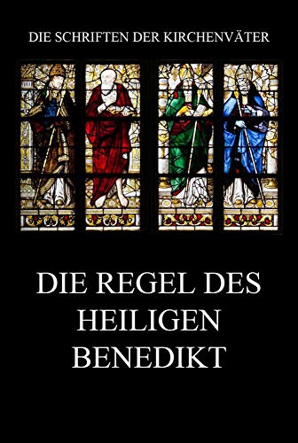 Die Regel des Heiligen Benedikt: Regula Sancti Benedicti (Die Schriften der Kirchenväter, Band 25)
