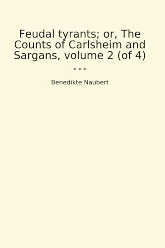 Feudal tyrants; or, The Counts of Carlsheim and Sargans, volume 2 (of 4) (Classic Books) von Lettel Books