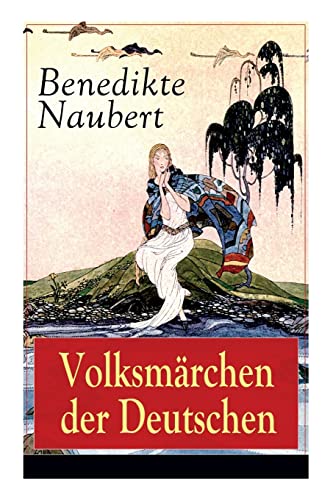 Volksmärchen der Deutschen: Erdmann und Marie, eine Legende von Rübezahl + Erlkönigs Tochter + Die hamelschen Kinder + Ottilie + Die Legende von St. ... + Jungfernsprung und Roßtrab + Die weiße Frau