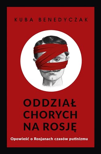 Oddział chorych na Rosję: Opowieść o Rosjanach czasów putinizmu