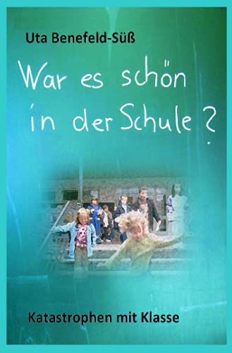 War es schön in der Schule?: Katastrophen mit Klasse