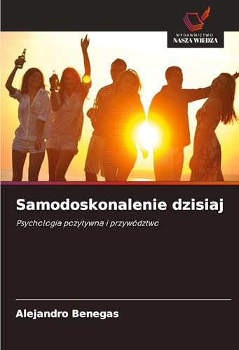 Samodoskonalenie dzisiaj: Psychologia pozytywna i przywództwo von Wydawnictwo Nasza Wiedza