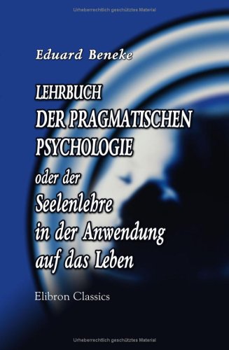 Lehrbuch der pragmatischen Psychologie oder der Seelenlehre in der Anwendung auf das Leben von Adamant Media Corporation