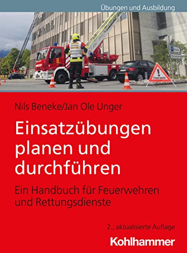Einsatzübungen planen und durchführen: Ein Handbuch für Feuerwehren und Rettungsdienste