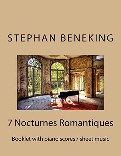 Stephan Beneking: 7 Nocturnes Romantiques: Beneking: Booklet with piano scores / sheet music of 7 new Classical Nocturnes Romantiques von CREATESPACE