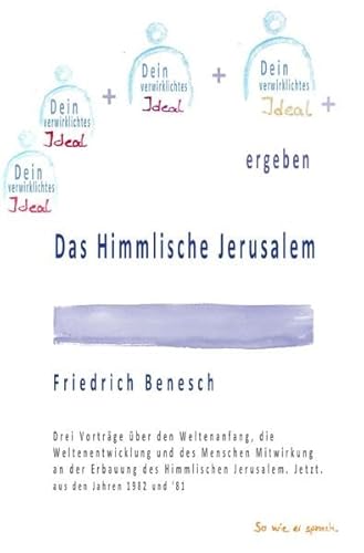 Das Himmlische Jerusalem: Drei Vorträge über den Weltenanfang, die Weltenentwicklung und des Menschen Mitwirkung an der Erbauung des Himmlischen Jerusalem. Jetzt. aus den Jahren 1982 und '81