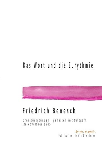 Dr. Friedrich Benesch Vorträge und Kurse zum Thema Sprache und Wort / Das Wort und Eurythmie: Drei Kursstunden, gehalten im November 1985 in Stuttgart