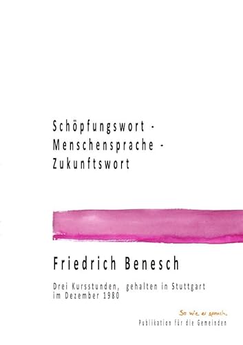 Dr. Friedrich Benesch Vorträge und Kurse zum Thema Sprache und Wort / Schöpfungswort - Menschensprache - Zukunftswort: Drei Kursstunden, gehalten im Dezember 1980 in Stuttgart von epubli