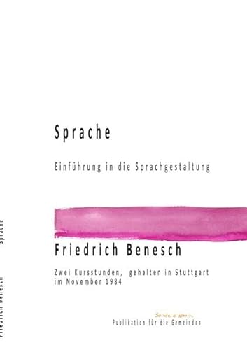 Dr. Friedrich Benesch Vorträge und Kurse zum Thema Sprache und Wort / Sprache Einführung in die Sprachgestaltung: Zwei Kursstunden, gehalten im November 1984 in Stuttgart