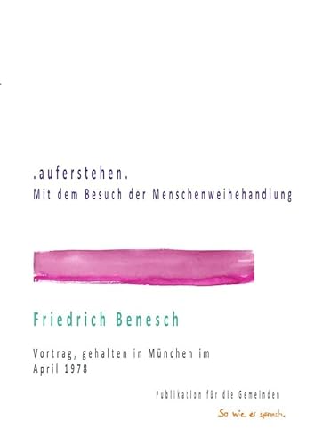 Dr. Friedrich Benesch: Vorträge über die Menschenweihehandlung / .auferstehen. Mit dem Besuch der Menschenweihehandlung: Vortrag, gehalten in München im April 1978 von epubli